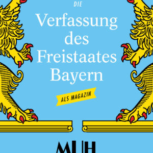 Blaues Zeitschriften-Cover mit goldenen Wappen-Elementen. Aufschrift: Die Verfassung des Freistaates Bayern - als Magazin. MUH Editon
